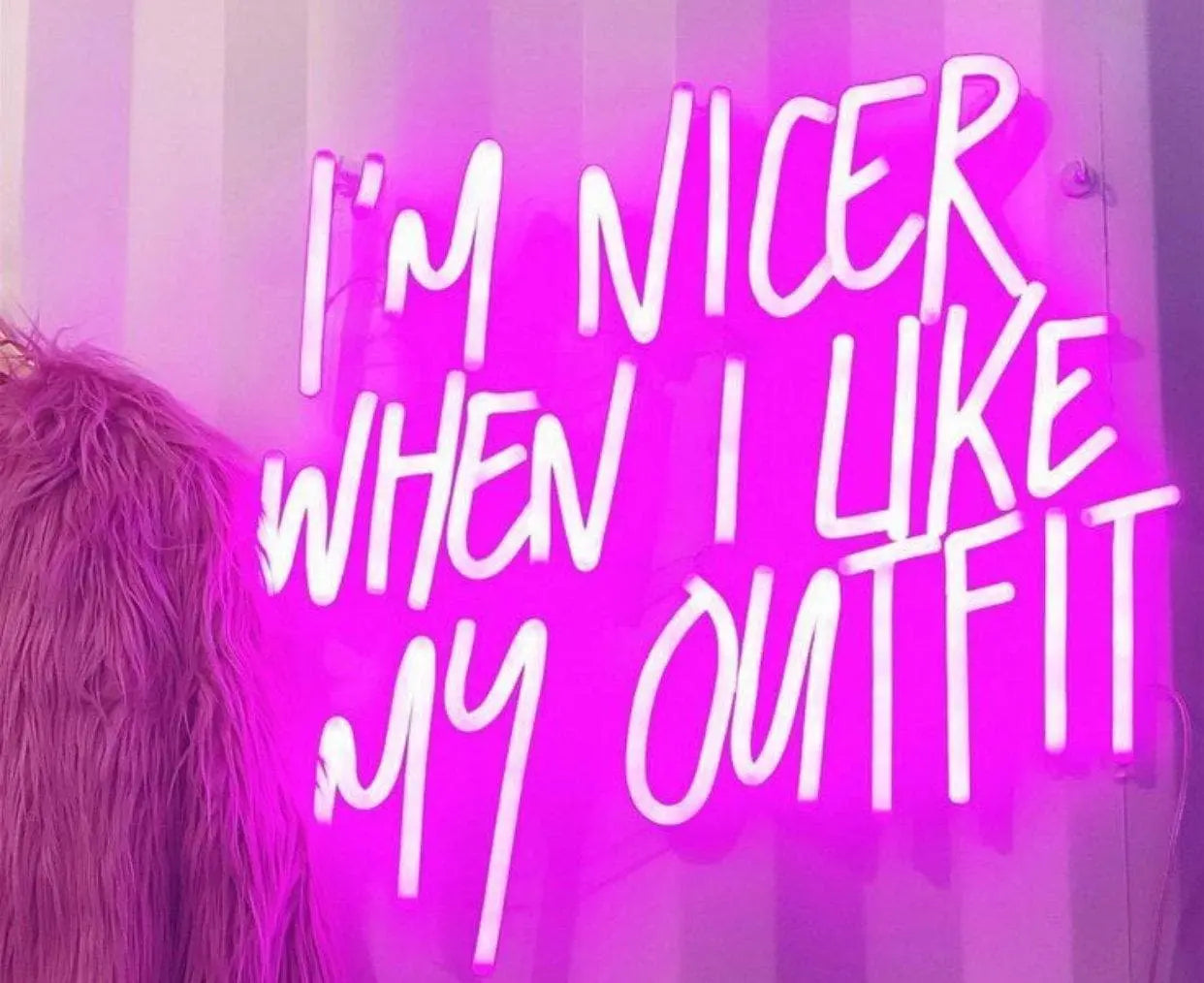 I'm Nicer When I Like My Outfit Neon Sign